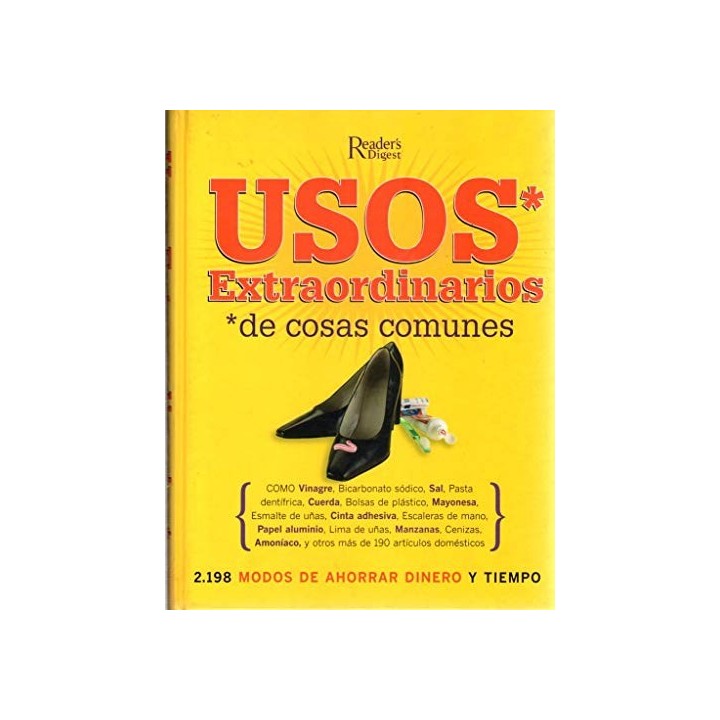 Usos extraordinarios de cosas comunes. 2198 modos de ahorrar tiempo y dinero